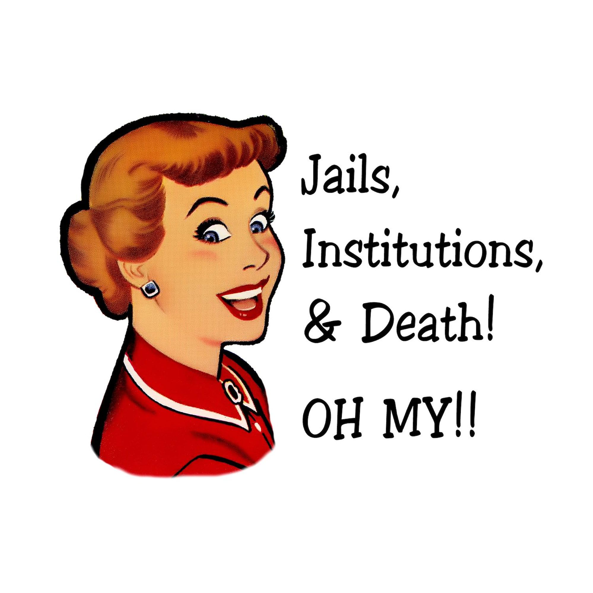 Jails, Institutions & Death OH MY! Funny Oval Car Bumper Sticker by CafePress - Perfect for Cars, Laptops & Water Bottles