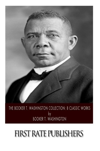 The Booker T. Washington Collection: 8 Classic Books on African American History & Education - Perfect for Students, Teachers & History Enthusiasts