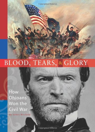 Blood, Tears & Glory: How Ohioans Won the Civil War - Historical Book on Ohio's Civil War Heroes | Perfect for History Buffs & American Civil War Enthusiasts