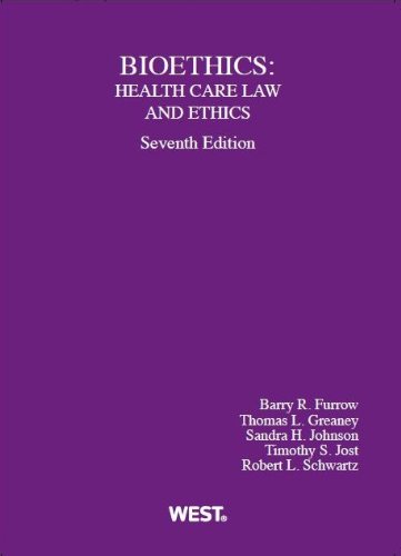 Bioethics: Health Care Law and Ethics (American Casebook Series) - Textbook for Medical Students, Lawyers & Healthcare Professionals