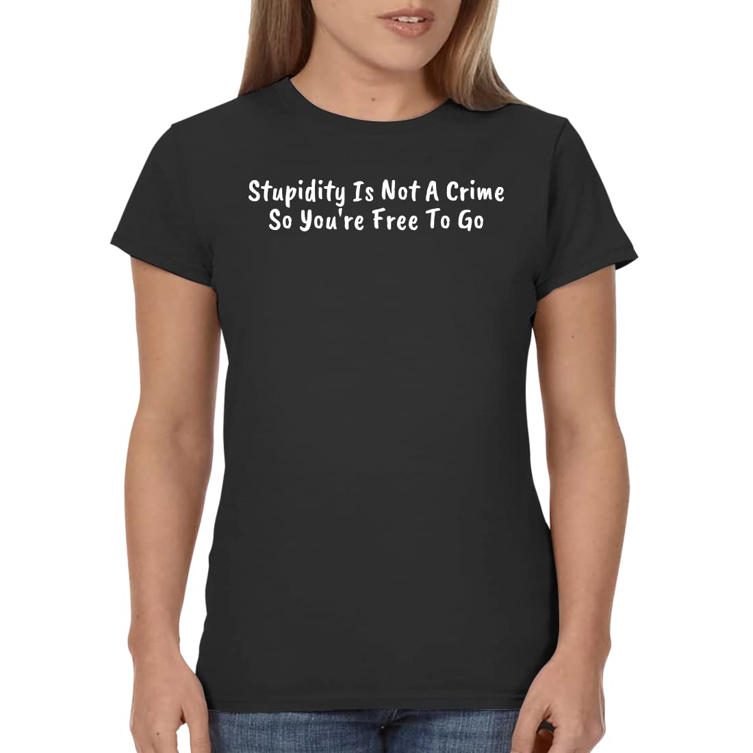 Stupidity is Not A Crime So You're Free to Go - Funny Sarcastic Women's T-Shirt for Casual Wear, Girls Night Out & Gifts