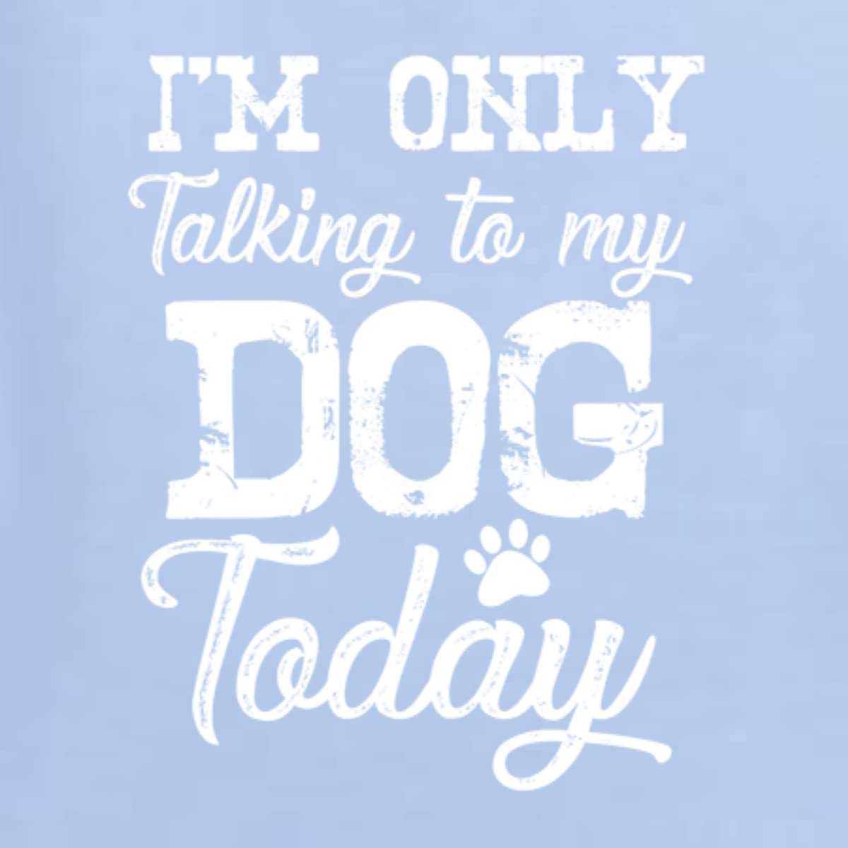 Funny Dog Lover Graphic T-Shirt for Men - 'I'm Only Talking to My Dog Today' Saying - Perfect for Dog Owners, Pet Lovers & Casual Wear
