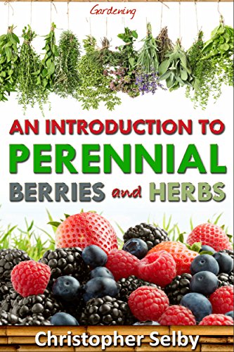 Perennial Berries and Herbs Guide - Gardening Tips for Home Gardeners | Grow Botanical Plants for Landscaping & Horticulture | Perfect for Backyard Gardens, Urban Farming, and Sustainable Living