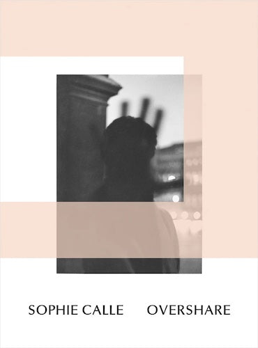 Sophie Calle: Overshare - Contemporary Art Book for Collectors & Enthusiasts | Perfect for Home Decor & Art Lovers