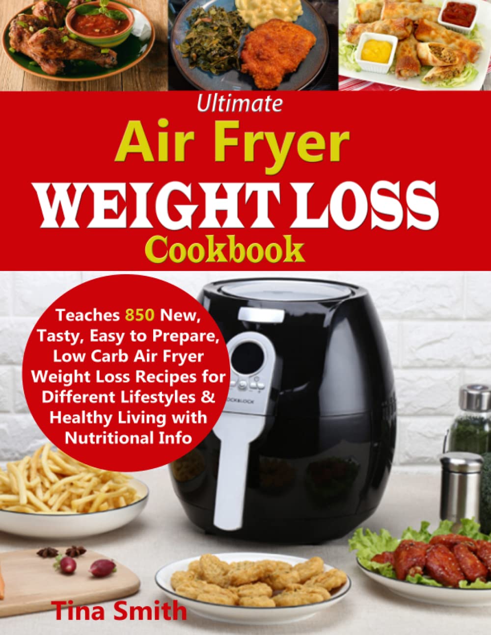 Ultimate Air Fryer Weight Loss Cookbook: 850 Easy Low-Carb Recipes for Healthy Living with Nutritional Info – Perfect for Keto, Paleo & Busy Lifestyles