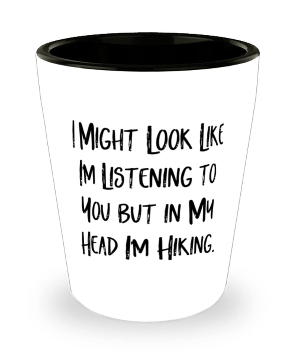 Funny Hiking Shot Glass - 'I Might Look Like I'm Listening But I'm Actually Hiking' Novelty Gift for Outdoorsy Friends | Perfect for Camping, Hiking Trips & Adventure Enthusiasts