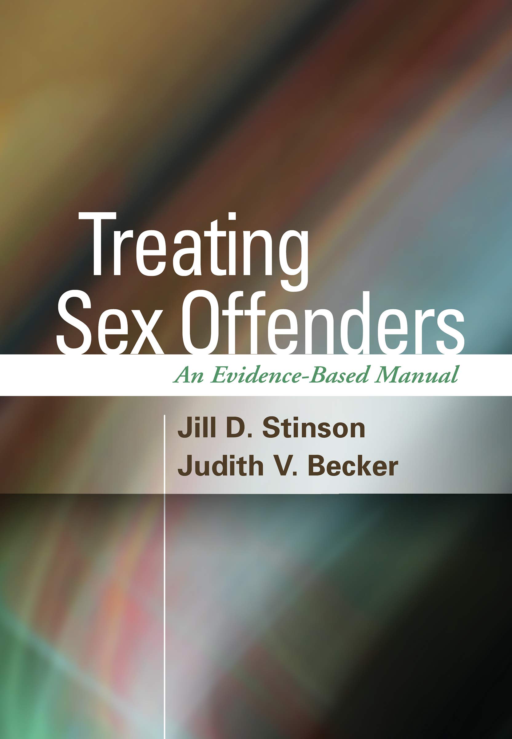 Evidence-Based Treatment Manual for Sex Offenders - Professional Guide for Therapists & Counselors in Clinical & Correctional Settings
