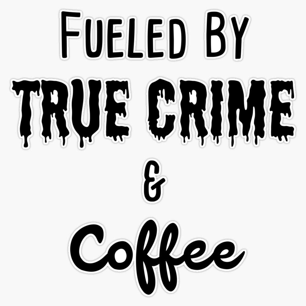 True Crime & Coffee Lover Vinyl Decal Sticker - 5 Inch Waterproof Durable for Laptop, Wall, Window, Car Bumper - Perfect for Fans of Mystery Podcasts and Dark Humor Gifts