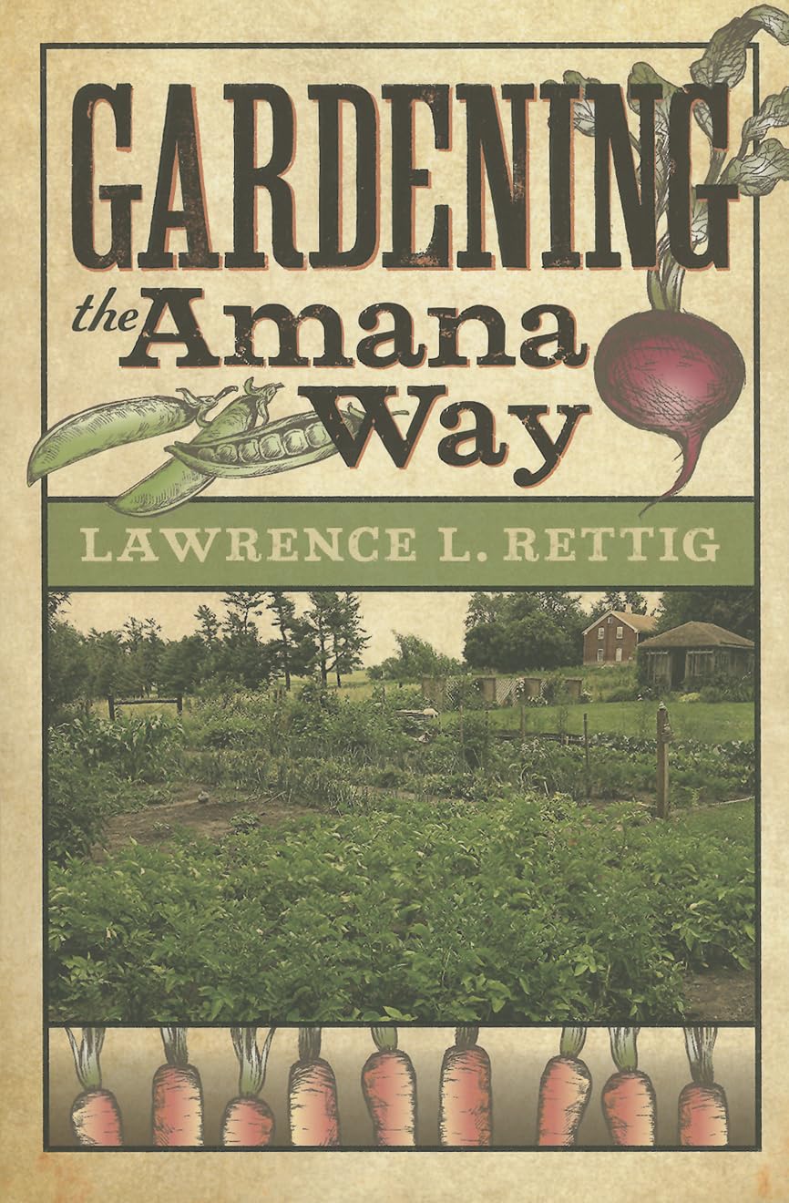 The Amana Way: A Guide to Traditional Gardening Techniques - Perfect for Home Gardens, Urban Farming & Sustainable Living