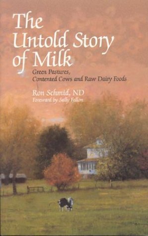 The Untold Story of Milk by Ron Schmid - Health Benefits of Raw Milk & Traditional Dairy (2003) | Perfect for Paleo Diet, Homesteading & Natural Living Enthusiasts