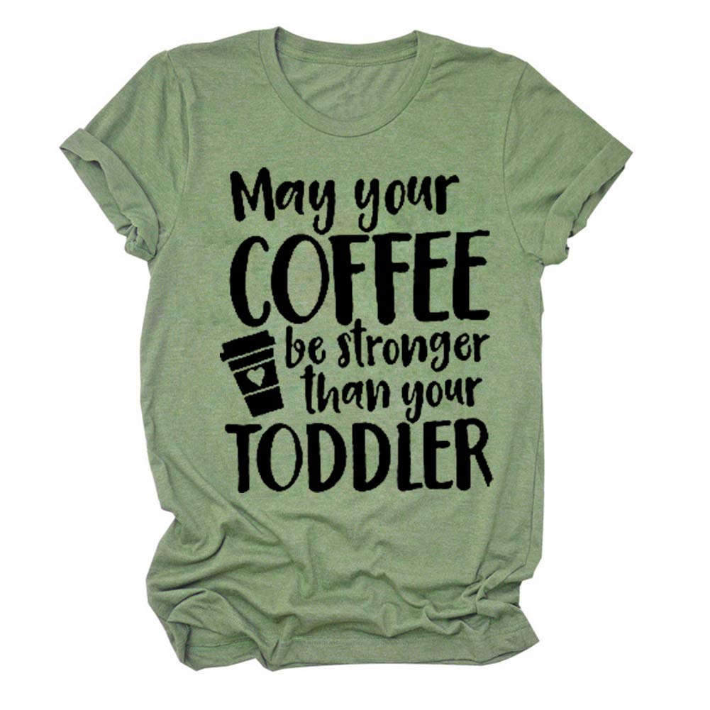 Funny Graphic T-Shirt for Women - 'May Your Coffee Be Stronger Than Your Toddler' Casual Short Sleeve Tee - Perfect for Moms, Coffee Lovers & Playful Everyday Wear