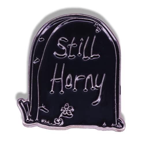 Horror Novelty Enamel Pin - Black Tombstone Brooch with 'Still Horny' Funny Design for Jackets, Jeans, Backpacks & Hats | Unique Jewelry Gift for Men, Women, Teens | Perfect for Halloween, Goth Fashion & Alternative Style Accessories