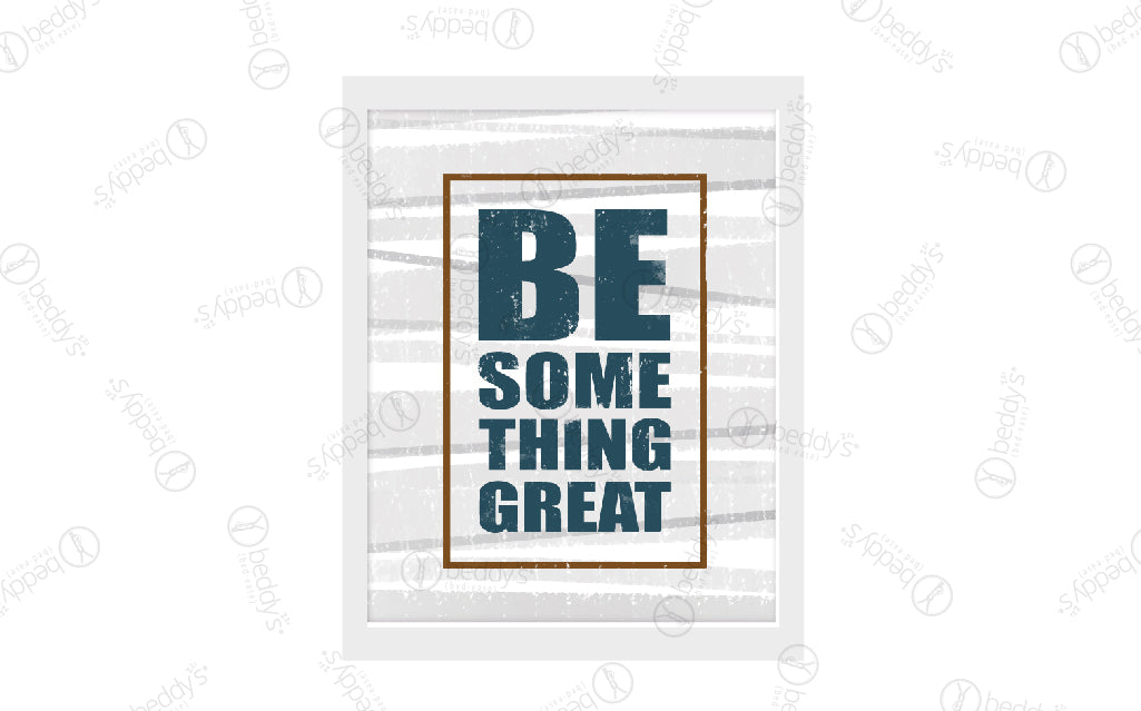 Be Something Great Artwork Digital Download - Inspirational Wall Decor for Home, Office & Gifts