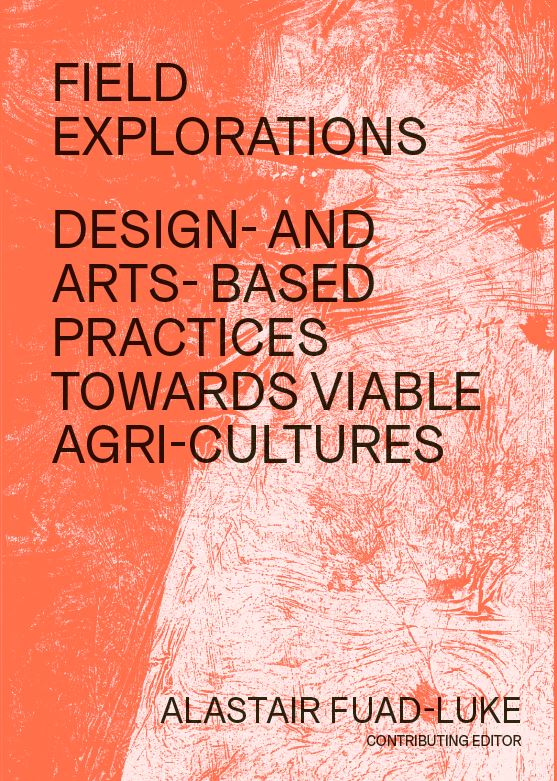 Field Explorations: Sustainable Agriculture Design & Art Practices - Edited by Alastair Fuad Luke | Eco-Friendly Farming Solutions for Artists & Designers | Perfect for Sustainable Art Projects, Urban Farming & Environmental Education