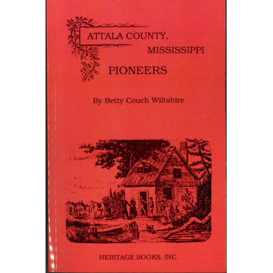 Attala County Mississippi Pioneers - History & Genealogy of Early Settlers | Perfect for Family Research & Historical Studies