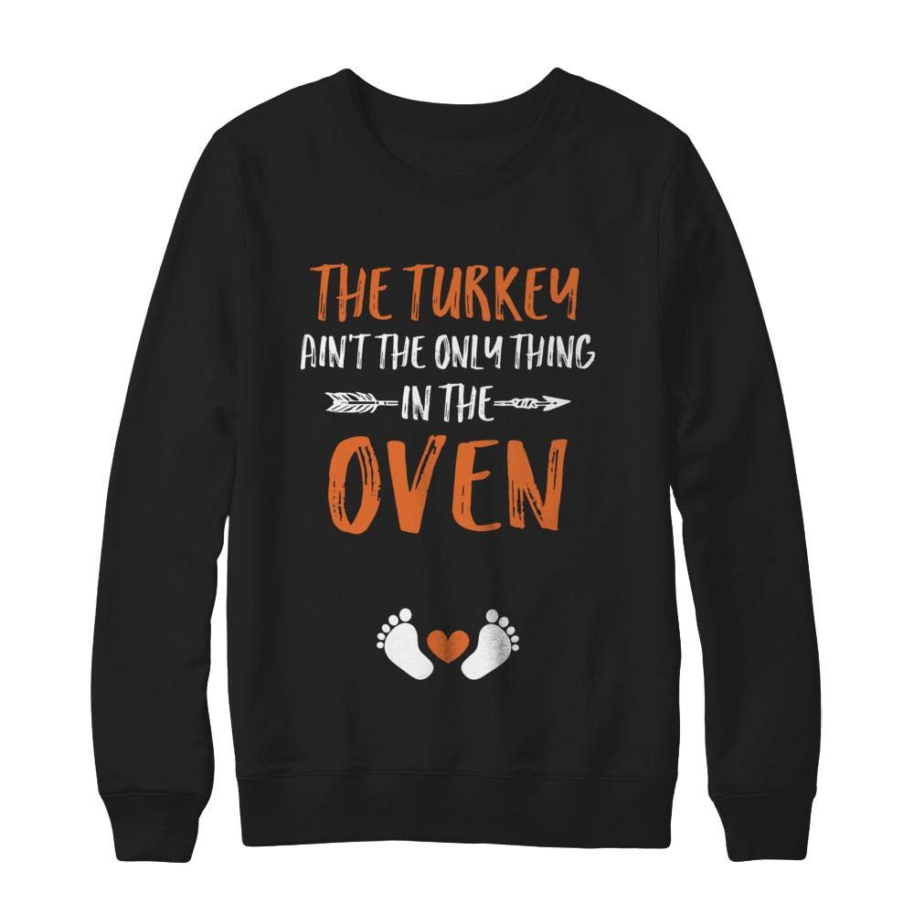 Funny Thanksgiving Sweatshirt - Turkey Ain't The Only Thing in The Oven Shirt | Holiday Family Gathering Outfit