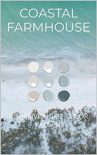 Coastal Farmhouse Decor: Neutral & Cohesive Home Color Palette for Living Room, Bedroom & Kitchen - Perfect for Beach House & Cottage Style Interiors