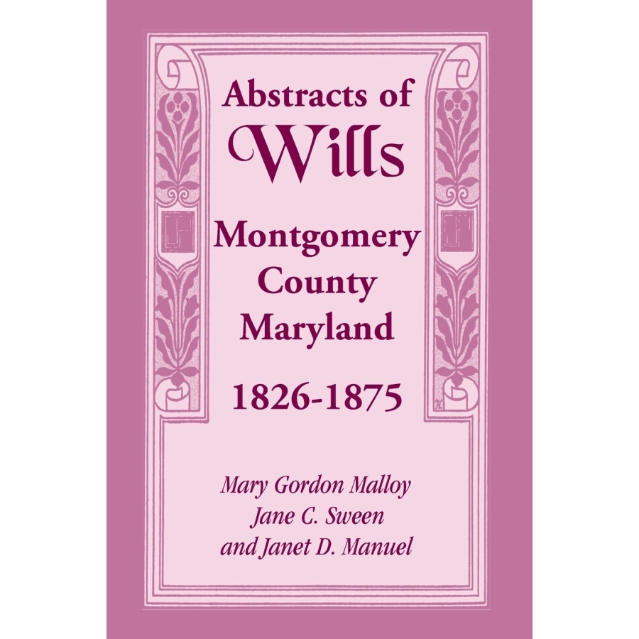 Abstracts of Wills in Montgomery County Maryland 1826-1875 | Historical Genealogy Research & Family History Records for Ancestry Research