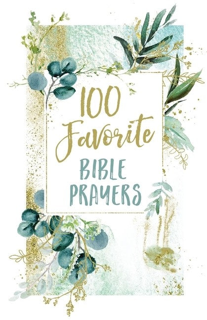 100 Favorite Bible Prayers - Inspirational Christian Prayers for Daily Devotion, Worship & Spiritual Growth