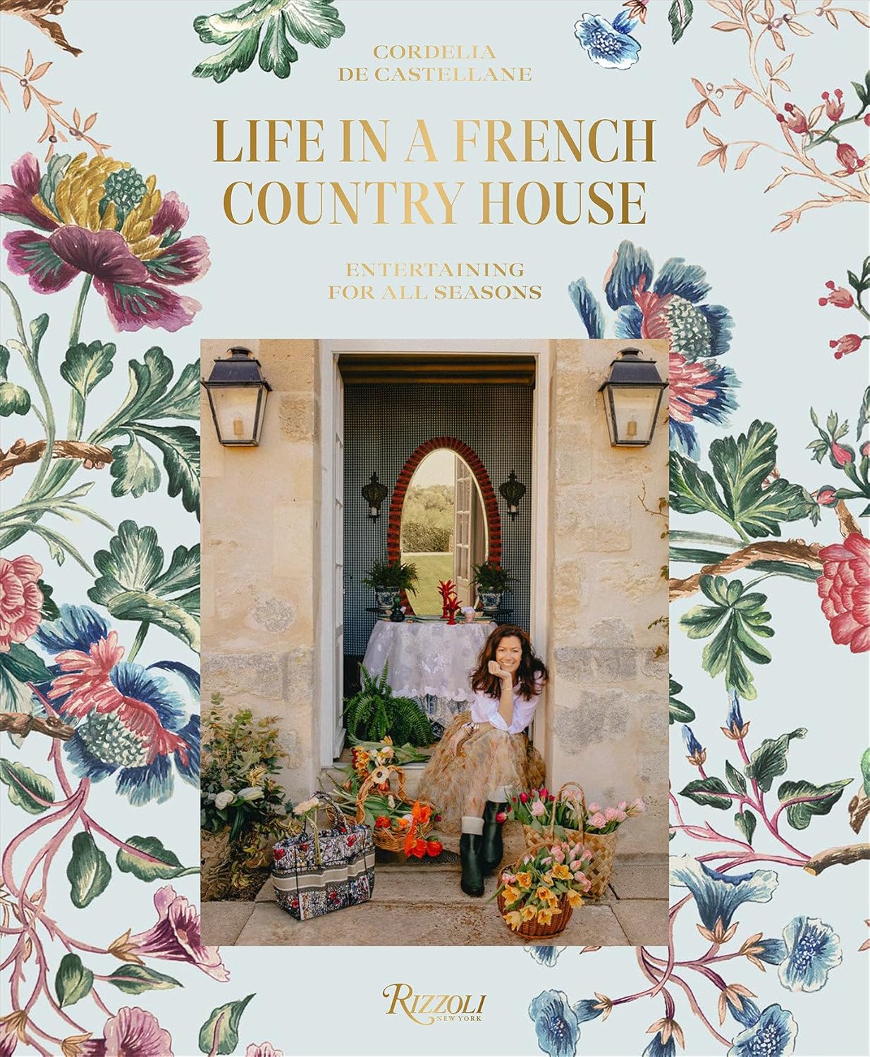 Life in a French Country House: Entertaining for All Seasons by Cordelia de Castellane | French Country Living & Seasonal Hosting Guide | Perfect for Home Decor Enthusiasts & Entertainers