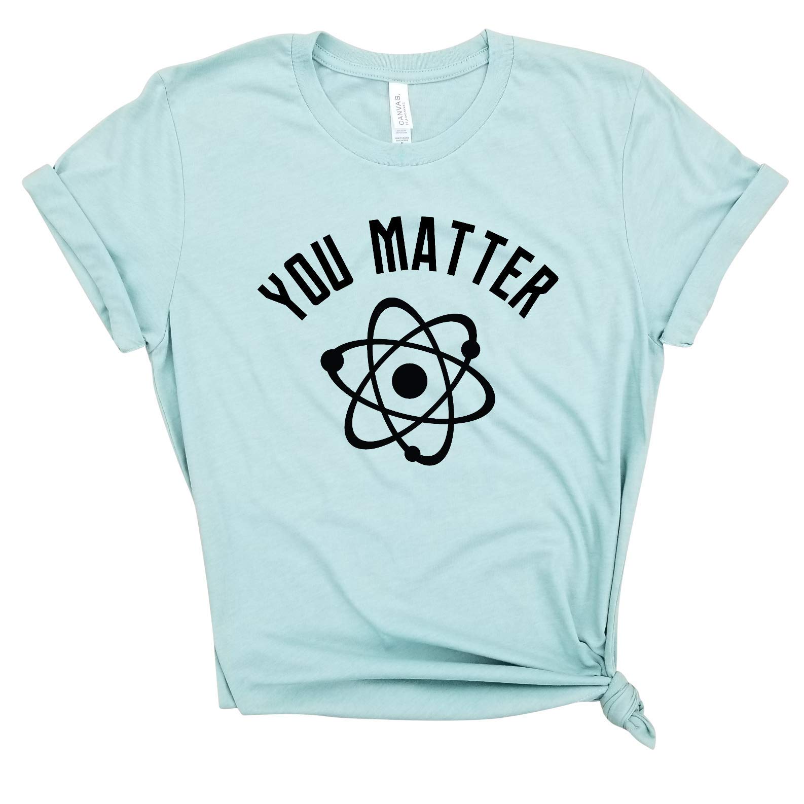 You Matter - Funny Science T-Shirt for Physics & Chemistry Lovers | Nerdy Meme Tee for Science Geeks | Perfect Gift for Students & Teachers | Wear to School, Lab or Science Conventions