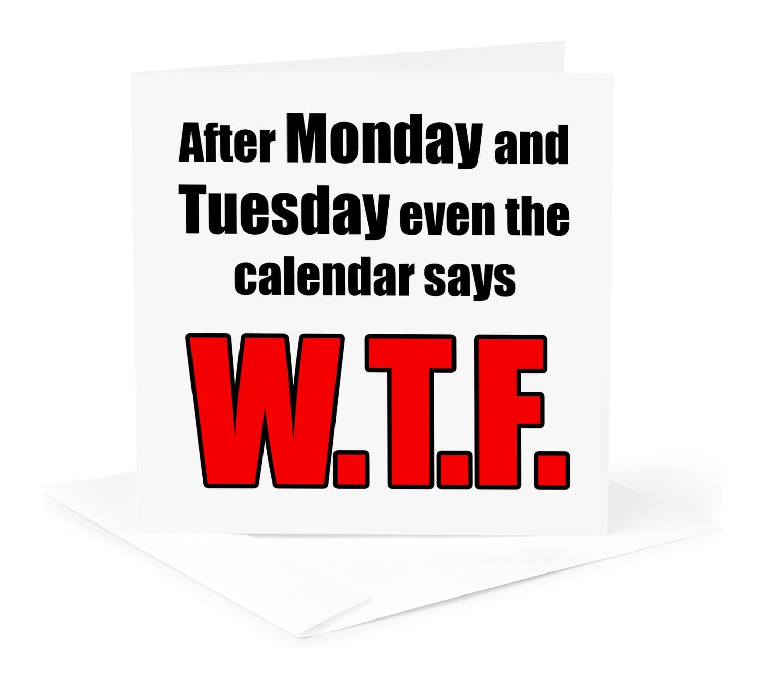 Funny WTF Calendar Quote Greeting Card - Humorous Monday & Tuesday Saying - Perfect for Office Gifts, Coworker Appreciation & Stress Relief