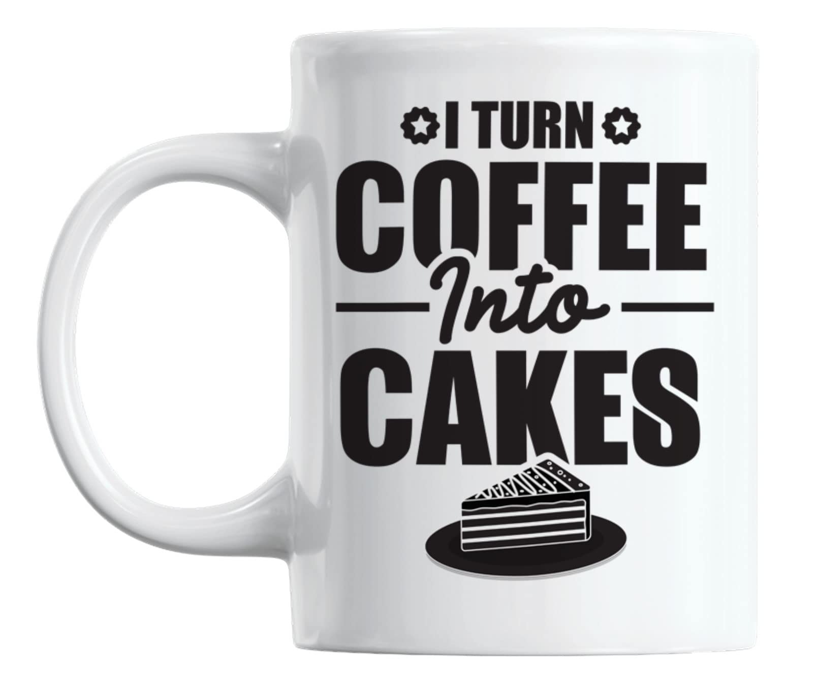 White Ceramic Coffee & Tea Mug for Bakers - 11oz I Turn Coffee into Cakes Funny Baking Gift - Perfect for Home, Office & Coffee Shops