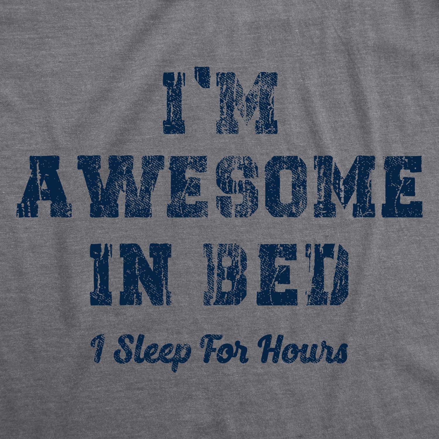 Funny 'I'm Awesome in Bed I Sleep for Hours' Sarcastic T-Shirt for Men - Novelty Sleep Joke Graphic Tee - Perfect for Gifts, Parties & Relaxing at Home