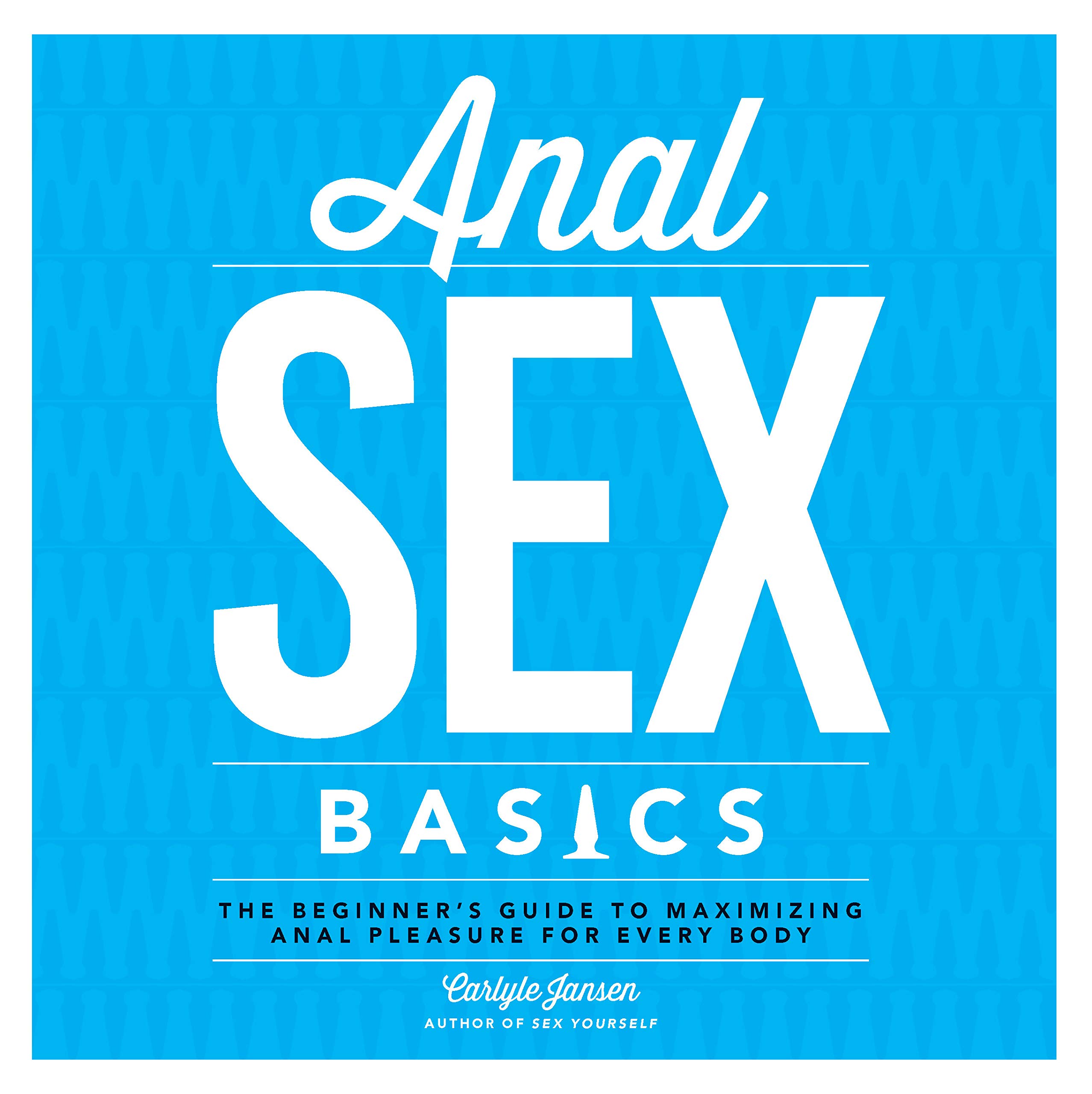Anal Sex Guide for Beginners: Safe Tips & Techniques to Maximize Pleasure for All Bodies – Explore Solo & Couples Play