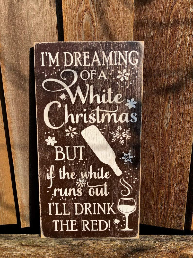 Funny Christmas Wine Sign - 'I'm Dreaming of a White Christmas But If the White Runs Out I'll Drink the Red' - Wooden Kitchen Decor for Wine Lovers - Perfect Holiday Gift & Bar Wall Art for Christmas Parties
