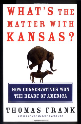 What's the Matter with Kansas? How Conservatives Won the Heart of America - Political Analysis Book for Understanding US Elections & Conservative Movement | Perfect for History Buffs, Political Science Students & Election Researchers