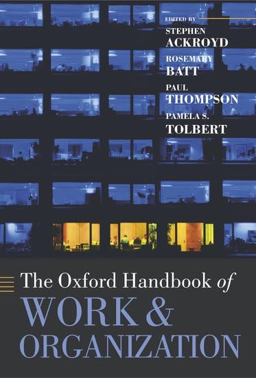 The Oxford Handbook of Work and Organization: Essential Guide for HR Professionals, Managers, and Organizational Studies