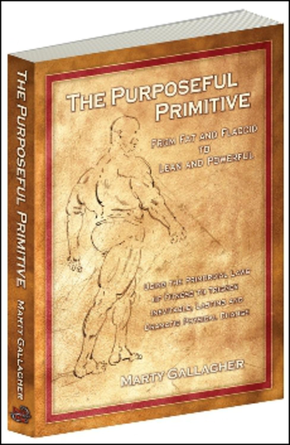 The Purposeful Primitive: Transform from Fat & Flaccid to Lean & Powerful Using Ancient Fitness Laws - Perfect for Home Workouts & Strength Training