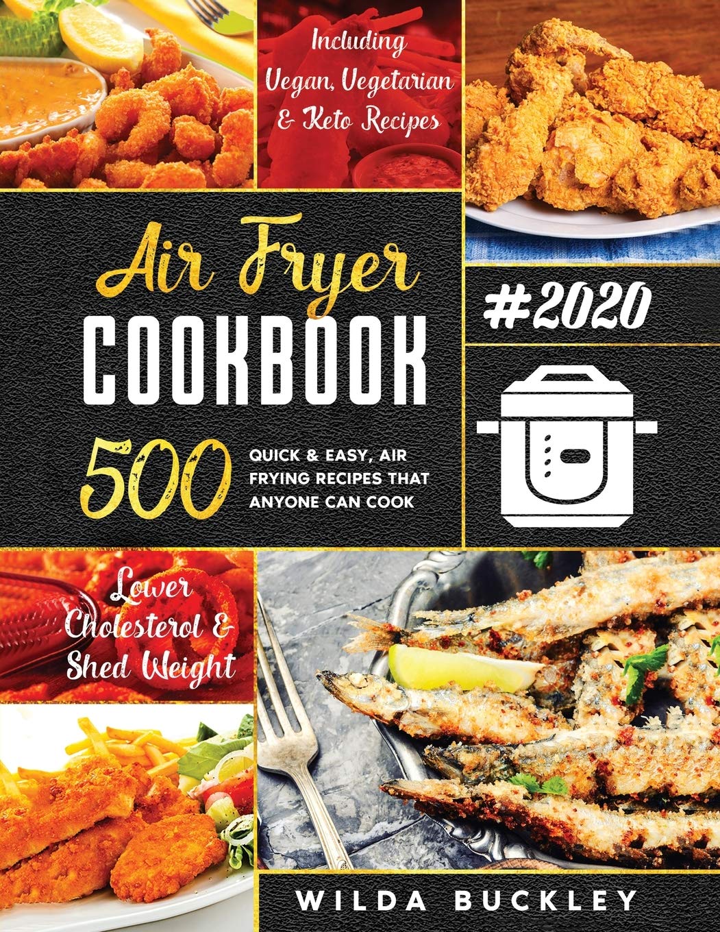 Air Fryer Cookbook 2020: 500 Quick & Easy Healthy Recipes for Weight Loss & Lower Cholesterol - Perfect for Busy Families & Meal Prep