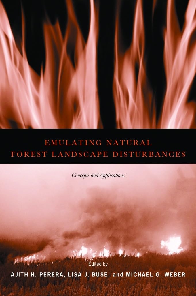Emulating Natural Forest Landscape Disturbances: Concepts and Applications for Ecological Restoration and Sustainable Forestry Management | Perfect for Conservation Projects, Habitat Restoration, and Ecosystem Research