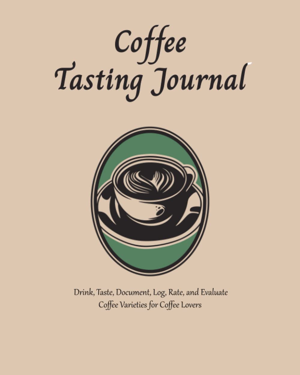**Premium Coffee Tasting Journal – Track, Rate & Review Coffee Varieties – Perfect Gift for Coffee Lovers & Baristas – Home Brewing, Cafés & Tastings**