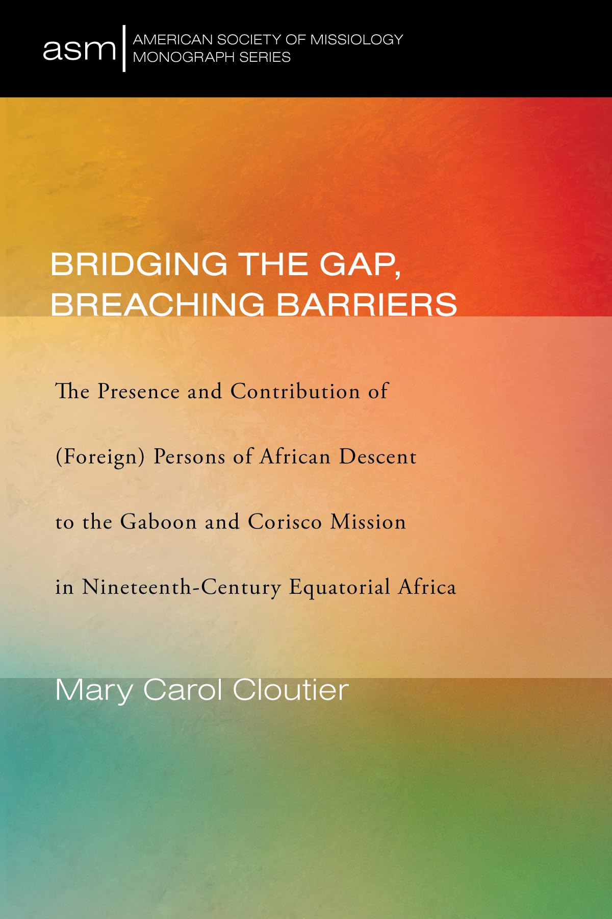 Foreign Persons of African Descent in the Gaboon and Corisco Mission: Historical Contributions & Cultural Impact - Society of Missiology Monograph | Research for Scholars, Historians & Theology Students