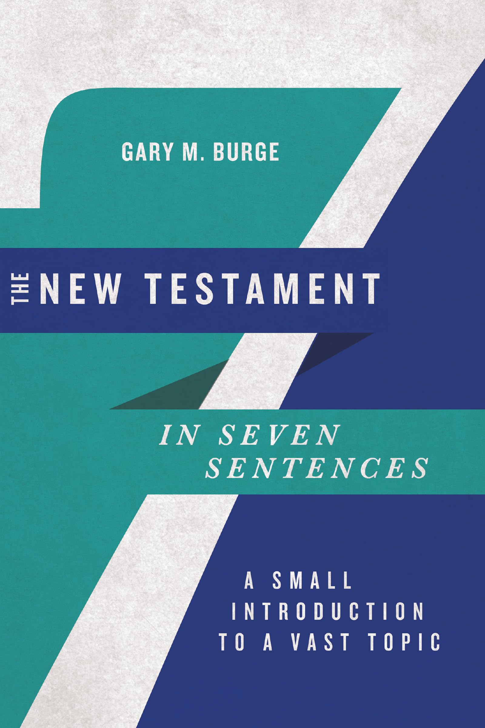 The New Testament in Seven Sentences: A Small Introduction to a Vast Topic - Christian Bible Study Guide for Beginners & Small Groups