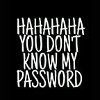 HAHAHA NO Password