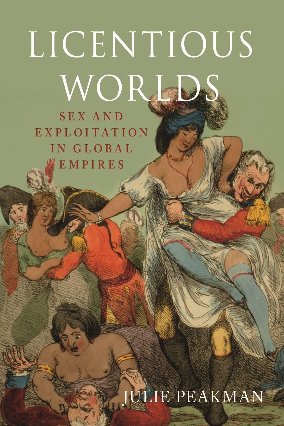 Licentious Worlds: Sex and Exploitation in Global Empires - Historical Analysis of Colonial Power Dynamics | Perfect for Academic Research & Cultural Studies