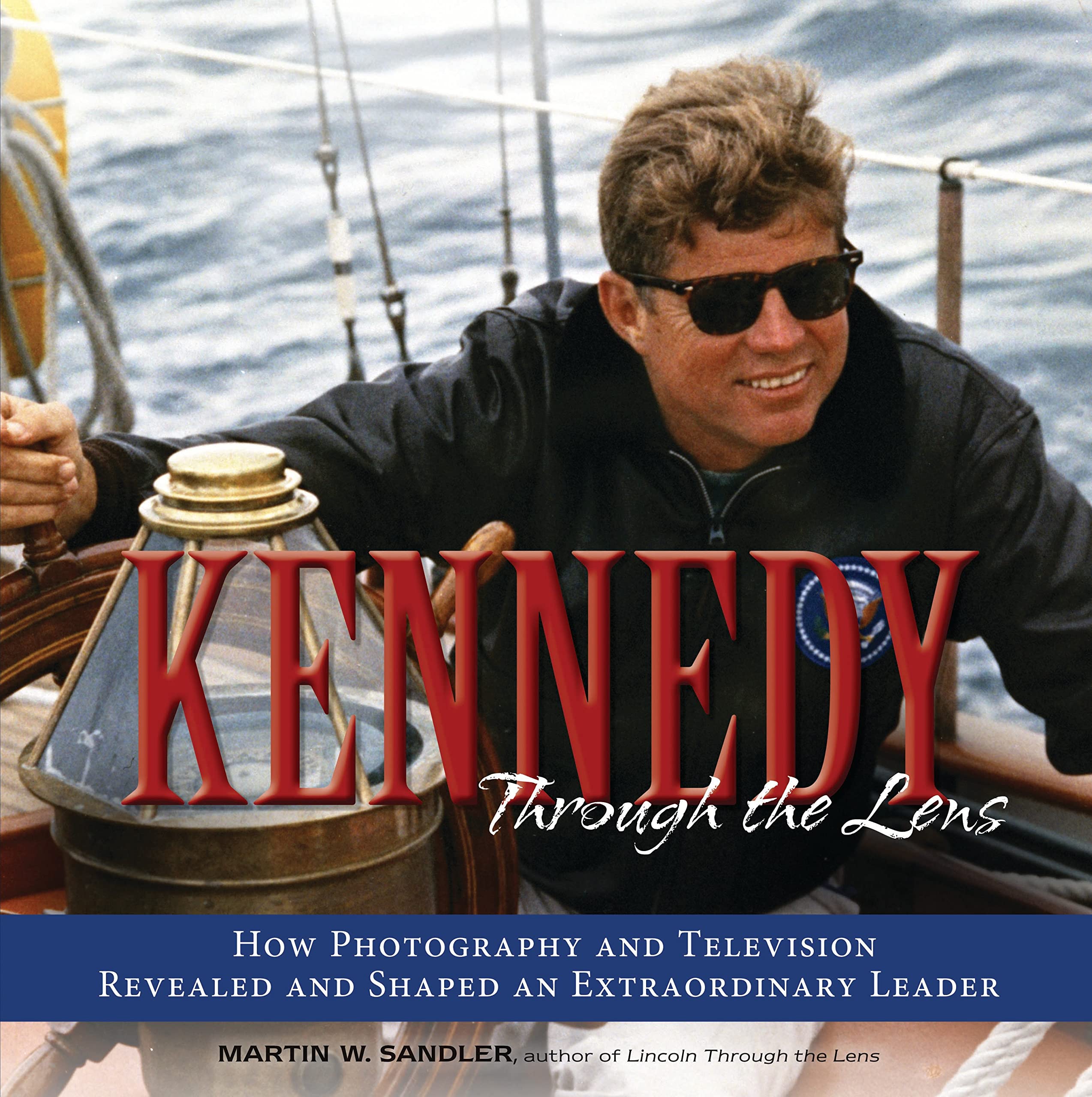 Kennedy Through the Lens: How Photography and Television Shaped Leadership - Perfect for History Buffs, Political Science Students & American Presidency Enthusiasts