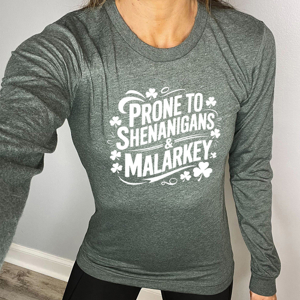 Long Sleeve T-Shirt for Men & Women | Funny Saying 'Prone To Shenanigans & Malarkey' | Casual Wear, Lounge, Gifts, Everyday Outfits