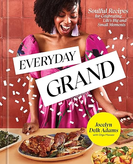 Soulful Recipes for Celebrating Life's Big & Small Moments - Everyday Grand Cookbook for Family Gatherings, Holidays & Special Occasions