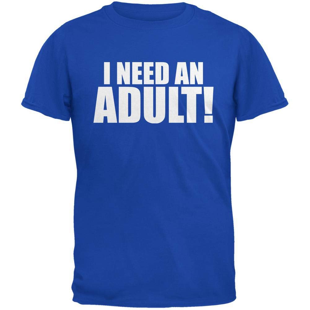 Funny I Need an Adult T-Shirt - Humorous Graphic Tee for Men & Women - Perfect for Casual Wear, Parties, and Gag Gifts