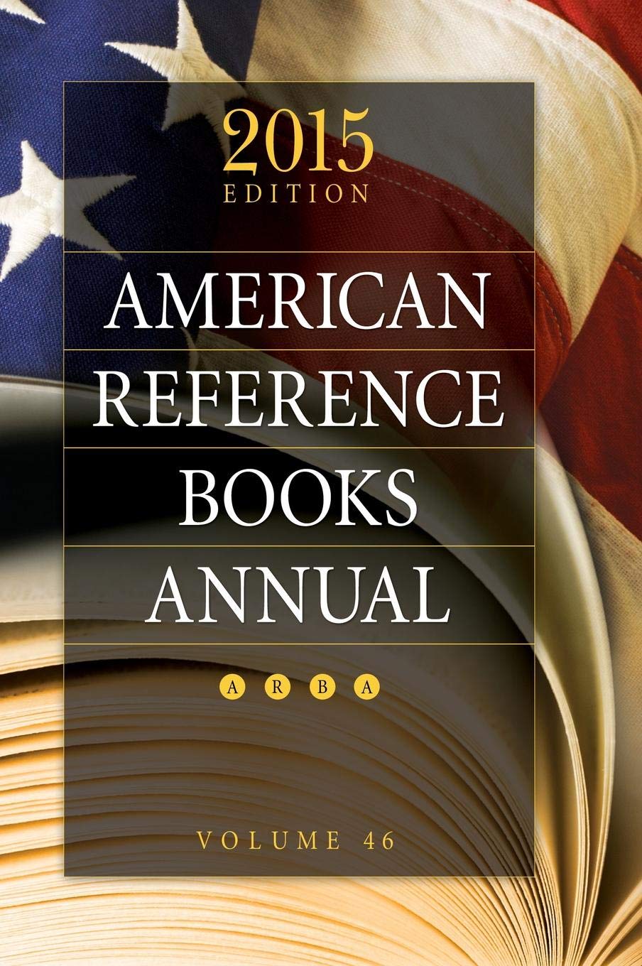 American Reference Books Annual: 2015 Edition, Volume 46 - Essential Library Resource for Research & Education | Academic Studies, Professional Research & Book Collection