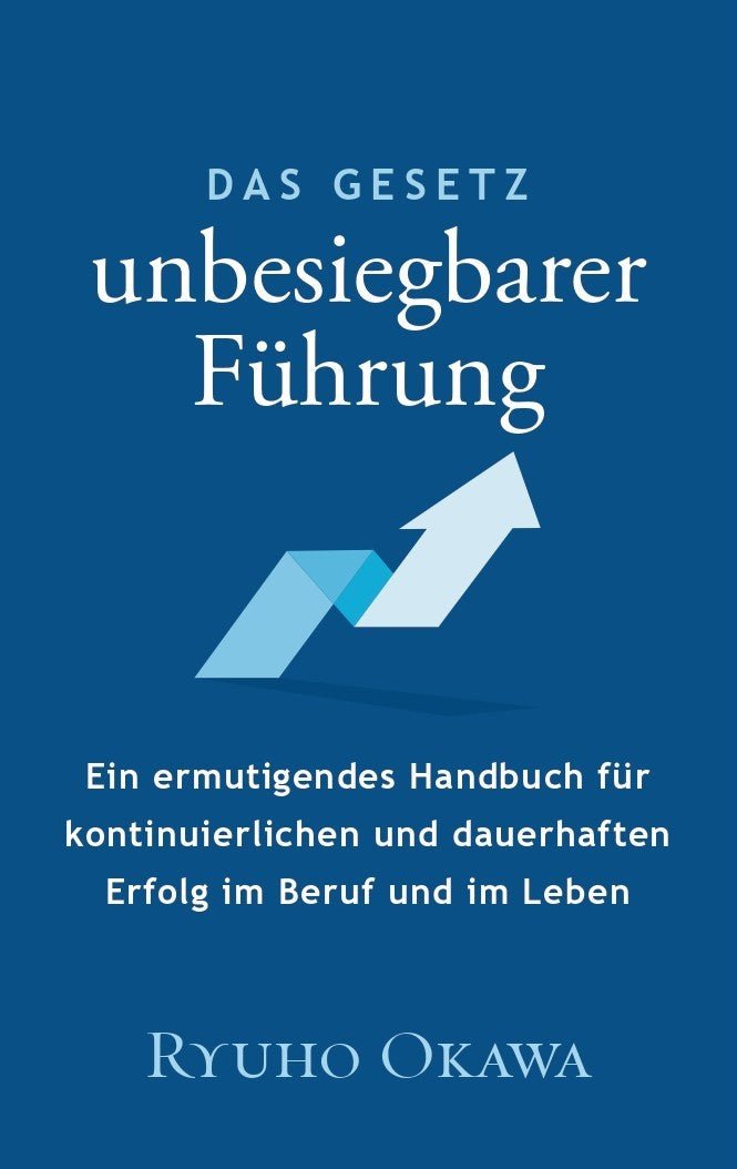 The Laws of Invincible Leadership by Ryuho Okawa - Empowering Guide for Business & Life Success | German Edition | Perfect for Entrepreneurs, Managers & Self-Improvement
