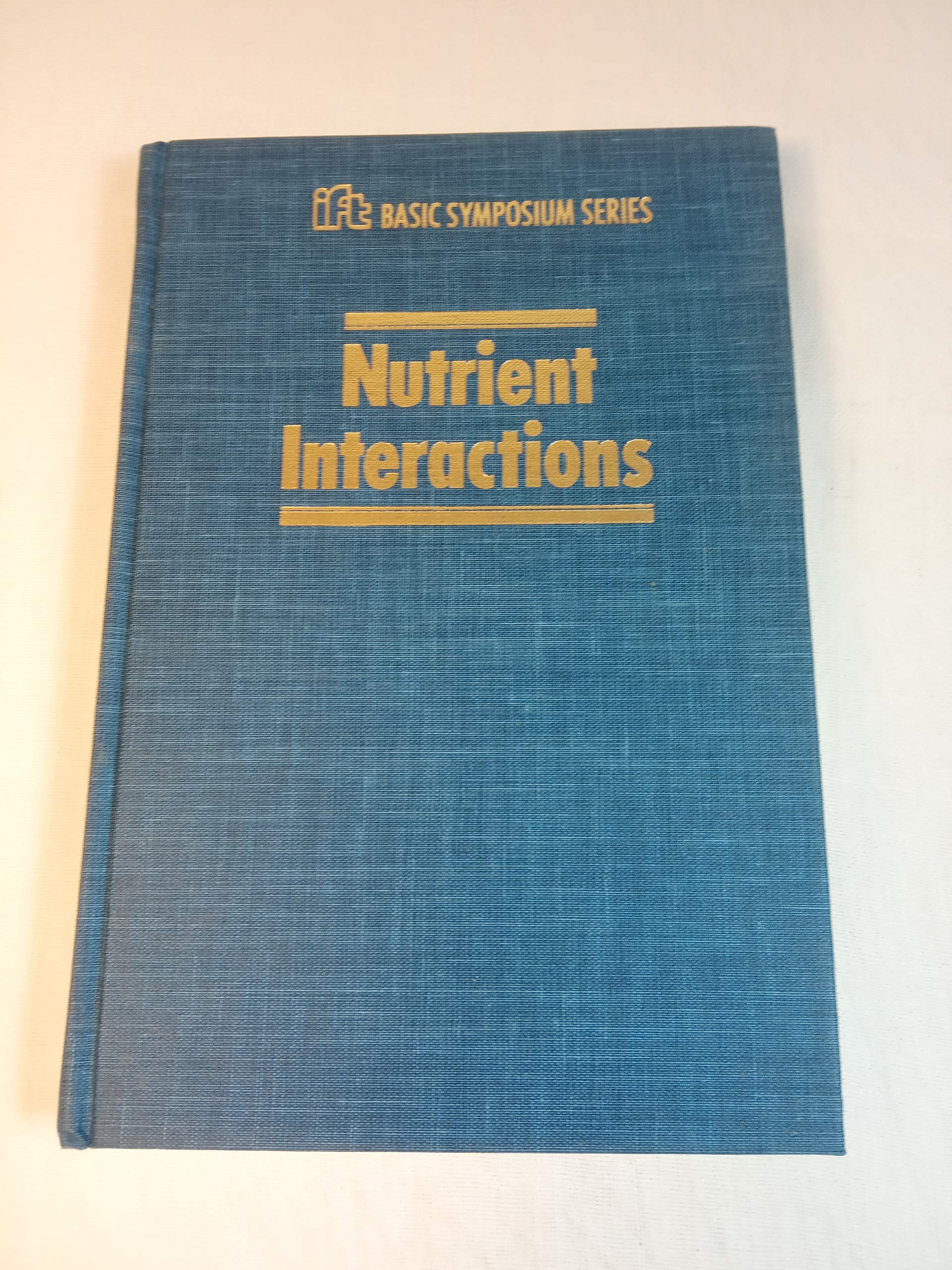 Nutrient Interactions: Exploring Key Concepts in Nutrition Science - IFT Basic Symposium Series | Ideal for Researchers & Dietitians