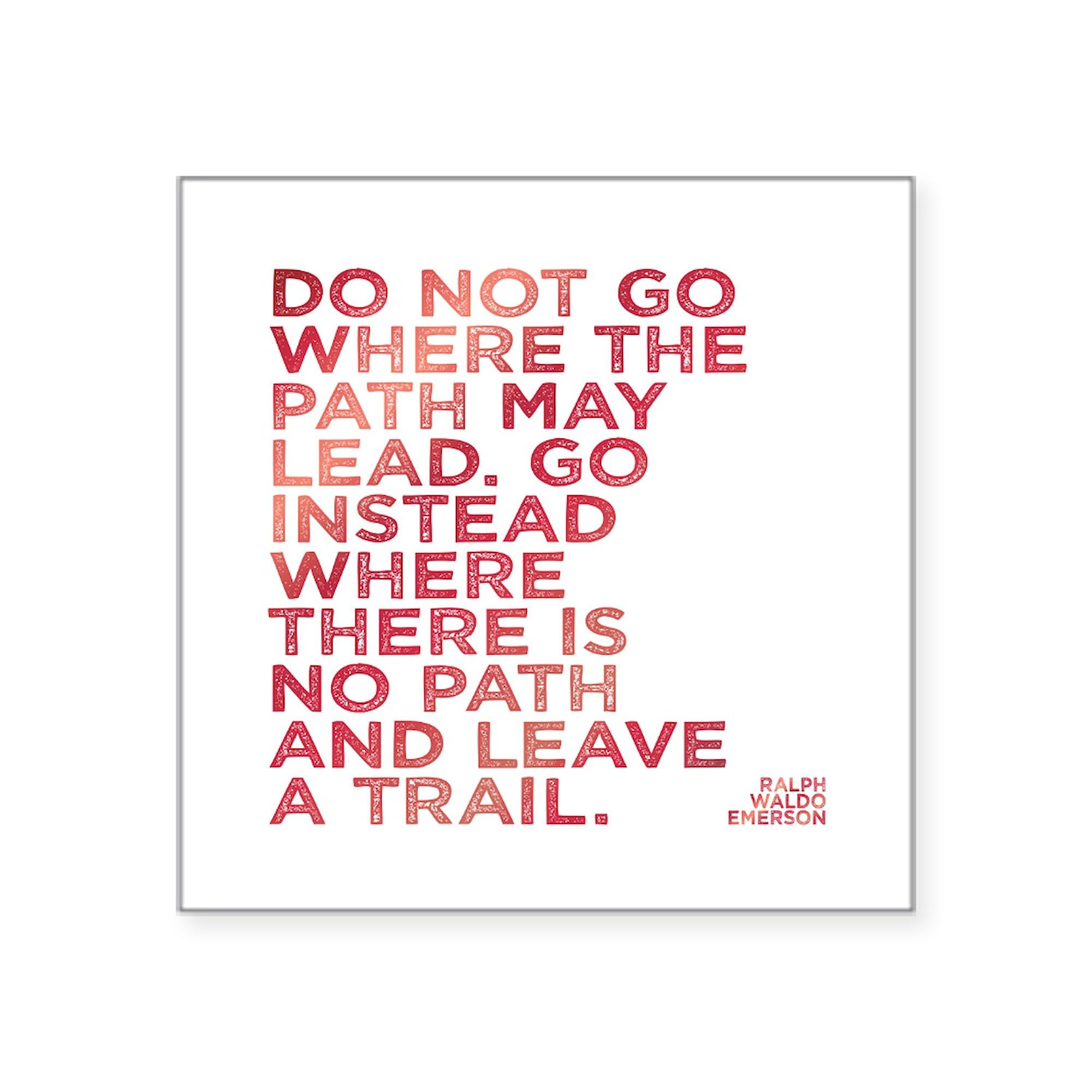 Do Not Go Where The Path May Lead - Inspirational Square Bumper Sticker for Cars, Laptops & Water Bottles | Motivational Car Decal for Windows, Notebooks & Travel Accessories