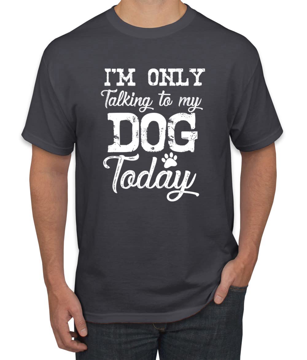 Funny Dog Lover Graphic T-Shirt for Men - 'I'm Only Talking to My Dog Today' Saying - Perfect for Dog Owners, Pet Lovers & Casual Wear