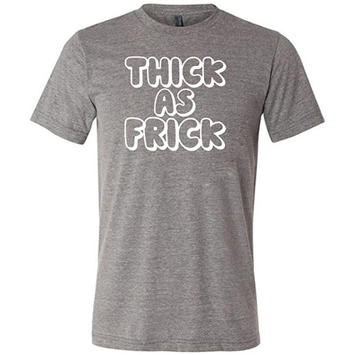 Thick As Frick Shirt - Unisex Graphic T-Shirt for Men & Women | Casual Streetwear, Funny Slogan Tee for Everyday Wear & Gifts